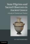Image for State pilgrims and sacred observers in ancient Greece: a study of Theoria and Theoroi