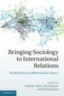 Image for Bringing Sociology to International Relations: World Politics as Differentiation Theory