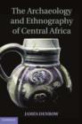 Image for Archaeology and Ethnography of Central Africa