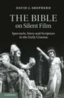 Image for Bible on Silent Film: Spectacle, Story and Scripture in the Early Cinema