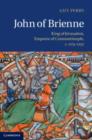 Image for John of Brienne: King of Jerusalem, Emperor of Constantinople, c.1175-1237