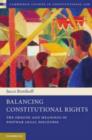 Image for Balancing Constitutional Rights: The Origins and Meanings of Postwar Legal Discourse