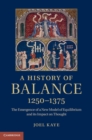 Image for A history of balance, 1250-1375: the emergence of a new model of equilibrium and its impact on thought
