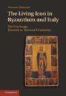 Image for Living Icon in Byzantium and Italy: The Vita Image, Eleventh to Thirteenth Centuries