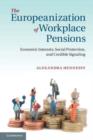 Image for Europeanization of Workplace Pensions: Economic Interests, Social Protection, and Credible Signaling