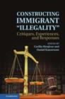 Image for Constructing Immigrant &#39;Illegality&#39;: Critiques, Experiences, and Responses
