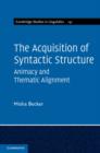 Image for The acquisition of syntactic structure: animacy and thematic alignment