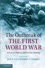 Image for The outbreak of the First World War: structure, politics, and decision-making