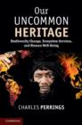 Image for Our uncommon heritage: biodiversity change, ecosystem services, and human wellbeing