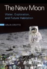 Image for New Moon: Water, Exploration, and Future Habitation
