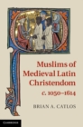 Image for Muslims of Medieval Latin Christendom, c.1050-1614