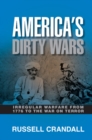 Image for America&#39;s Dirty Wars: Irregular Warfare from 1776 to the War on Terror