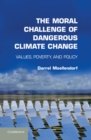 Image for Moral Challenge of Dangerous Climate Change: Values, Poverty, and Policy