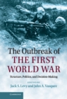Image for Outbreak of the First World War: Structure, Politics, and Decision-Making