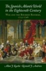 Image for Spanish Atlantic World in the Eighteenth Century: War and the Bourbon Reforms, 1713-1796