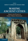 Image for Making Ancient Cities: Space and Place in Early Urban Societies