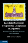 Image for Legislator Success in Fragmented Congresses in Argentina: Plurality Cartels, Minority Presidents, and Lawmaking