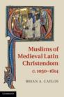 Image for Muslims of Medieval Latin Christendom, c.1050-1614