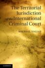 Image for The territorial jurisdiction of the International Criminal Court