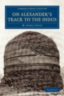 Image for On Alexander&#39;s Track to the Indus: Personal Narrative of Explorations on the North-West Frontier of India Carried Out Under the Orders of H.M. Indian Government