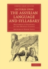 Image for Lectures Upon the Assyrian Language and Syllabary: Delivered to Students of the Archaic Classes