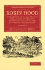 Image for Robin Hood: Volume 1: A Collection of All the Ancient Poems, Songs, and Ballads, Now Extant, Relative to That Celebrated English Outlaw