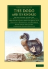 Image for The Dodo and Its Kindred: Or The History, Affinities, and Osteology of the Dodo, Solitaire, and Other Extinct Birds of the Islands Mauritius, Rodriguez, and Bourbon