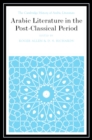 Image for Arabic Literature in the Post-Classical Period