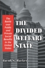Image for Divided Welfare State: The Battle over Public and Private Social Benefits in the United States