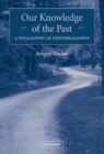 Image for Our Knowledge of the Past: A Philosophy of Historiography