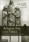 Image for Religion, War, and Ethics: A Sourcebook of Textual Traditions