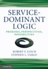 Image for Service-dominant logic: premises, perspectives, possibilities