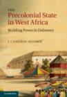 Image for The precolonial state in West Africa: building power in Dahomey