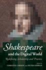 Image for Shakespeare and the digital world: redefining scholarship and practice
