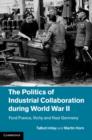 Image for Politics of Industrial Collaboration during World War II: Ford France, Vichy and Nazi Germany