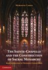 Image for The Sainte-Chapelle and the construction of sacral monarchy: royal architecture in thirteenth-century Paris