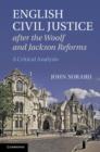 Image for English Civil Justice after the Woolf and Jackson Reforms: A Critical Analysis