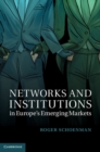 Image for Networks and Institutions in Europe&#39;s Emerging Markets
