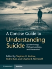 Image for Concise Guide to Understanding Suicide: Epidemiology, Pathophysiology and Prevention