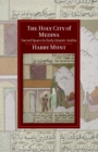Image for Holy City of Medina: Sacred Space in Early Islamic Arabia