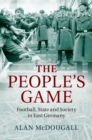 Image for People&#39;s Game: Football, State and Society in East Germany