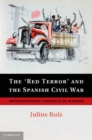 Image for &#39;Red Terror&#39; and the Spanish Civil War: Revolutionary Violence in Madrid