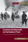 Image for Combat and Genocide on the Eastern Front: The German Infantry&#39;s War, 1941-1944