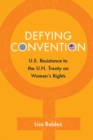 Image for Defying Convention: US Resistance to the UN Treaty on Women&#39;s Rights