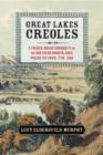 Image for The Great Lakes Creoles: a French-Indian community on the northern borderlands, Prairie du Chien, 1750-1860