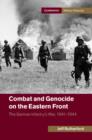 Image for Combat and Genocide on the Eastern Front: The German Infantry&#39;s War, 1941-1944