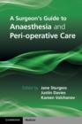 Image for A surgeon&#39;s guide to anaesthesia and peri-operative care
