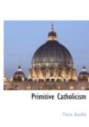 Image for Primitive Catholicism