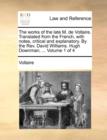 Image for The Works of the Late M. de Voltaire. Translated from the French, with Notes, Critical and Explanatory. by the REV. David Williams. Hugh Downman, ... Volume 1 of 4
