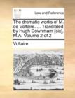 Image for The Dramatic Works of M. de Voltaire. ... Translated by Hugh Downmam [Sic], M.A. Volume 2 of 2